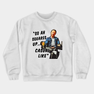 Begbie : So Ah Squares Up... Casual Like. Crewneck Sweatshirt